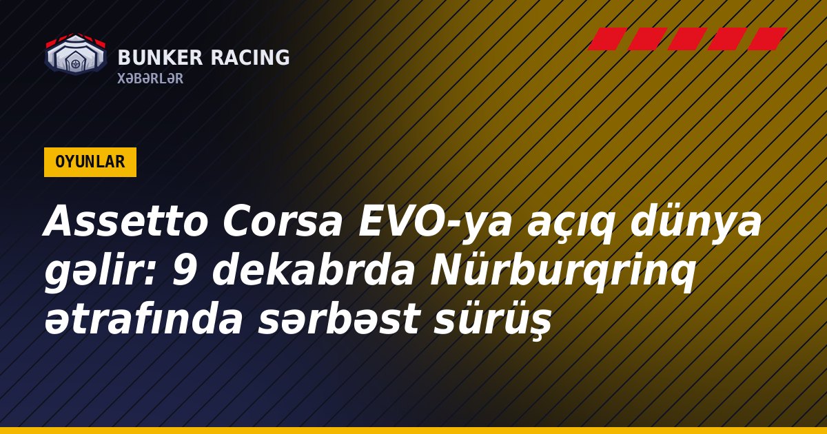 Assetto Corsa EVO-ya açıq dünya gəlir: 9 dekabrda Nürburqrinq ətrafında sərbəst sürüş